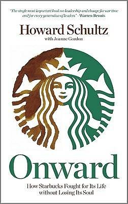 Onward How Starbucks Fought for Its Life Without Losing Its Soul by Howard Schultz, Howard Schultz