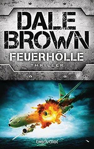 Feuerhölle: Thriller by Dale Brown, Dale Brown