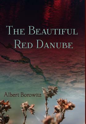 The Beautiful Red Danube by Albert Borowitz