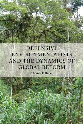 Defensive Environmentalists and the Dynamics of Global Reform by Thomas Rudel