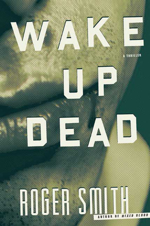 Wake Up Dead by Roger Smith