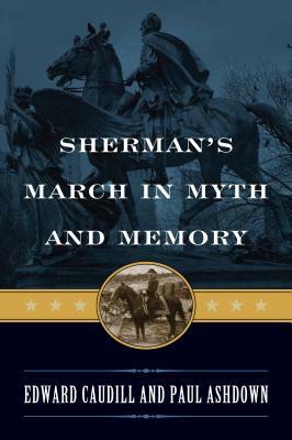 Sherman's March in Myth and Memory by Paul Ashdown, Edward Caudill