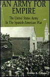 An Army for Empire: The United States Army in the Spanish-American War by Graham A. Cosmas