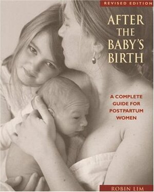 After the Baby's Birth: A Complete Guide for Postpartum Women by Jan Francisco, Robin Lim, Marcia Barnett-Lopez