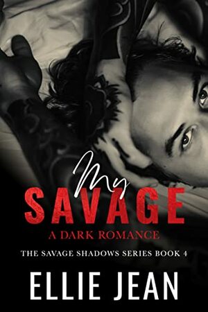 My Savage (A Dark Romance): The Savage Shadows Series Book 4 by Ellie Jean