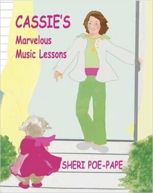 Cassie's Marvelous Music Lessons by Sheri Poe-Pape