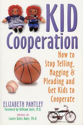 Kid Cooperation: How to Stop Yelling, Nagging, and Pleading and Get Kids to Cooperate by Elizabeth Pantley