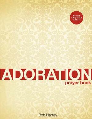 Adoration: Prayer book by Bob Hartley