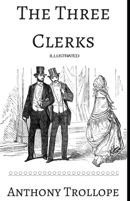 The Three Clerks Illustrated by Anthony Trollope