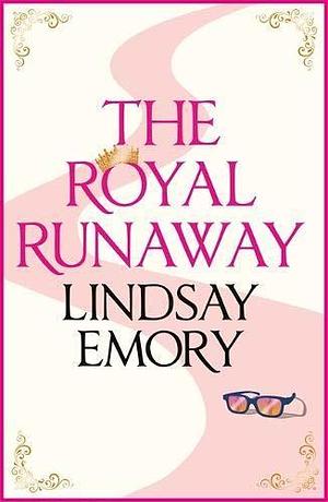 The Royal Runaway: A royally romantic rom-com! by Lindsay Emory, Lindsay Emory