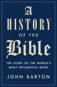 A History of the Bible: The Story of the World's Most Influential Book by John Barton