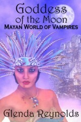 Goddess of the Moon: Mayan World of Vampires by Glenda Reynolds