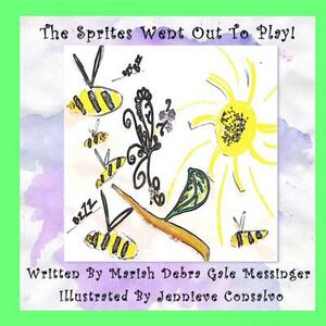 The Sprites Went Out To Play! by Mariah Debra Gale Messinger