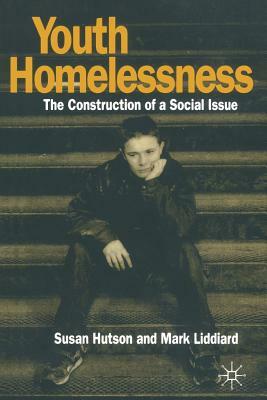 Youth Homelessness: The Construction of a Social Issue by Susan Hutson, Mark Liddiard