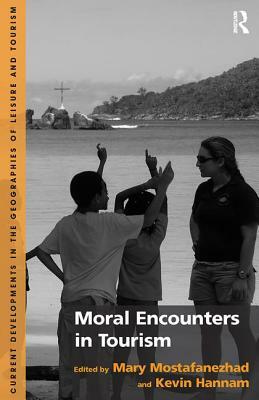 Moral Encounters in Tourism by Mary Mostafanezhad, Kevin Hannam