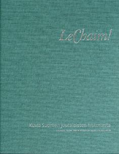 LeChaim! – Kuvia Suomen juutalaisten historiasta by Dan Kantor, Mindele London-Zweig, Simo Muir