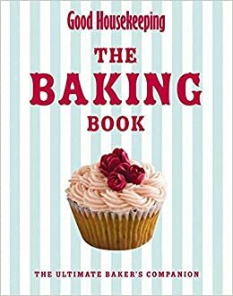 Good Housekeeping Baking Bible: The Ultimate Baker's Companion. by Good Housekeeping Institute by Good Housekeeping