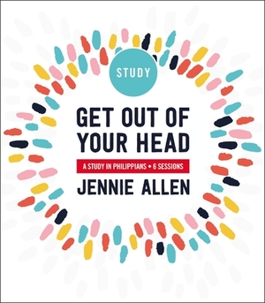Get Out of Your Head: A Study in Philippians by Jennie Allen