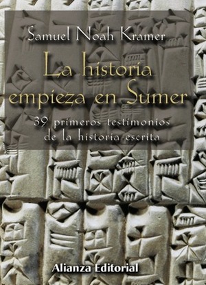 La historia empieza en Sumer: 39 testimonios de la Historia escrita by Samuel Noah Kramer