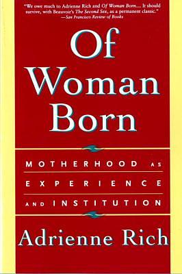 Of Woman Born: Motherhood as Experience and Institution by Adrienne Rich