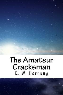 The Amateur Cracksman by E. W. Hornung