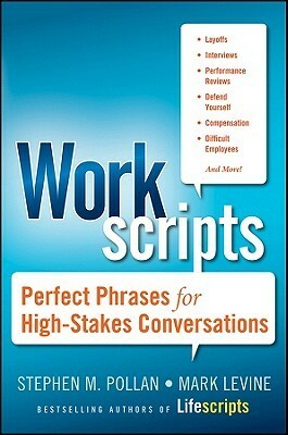 Workscripts: Perfect Phrases for High-Stakes Conversations by Stephen M. Pollan, Mark LeVine