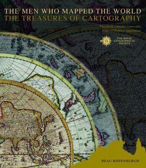 The Men Who Mapped the World: The Treasures of Cartography by Beau Riffenburgh