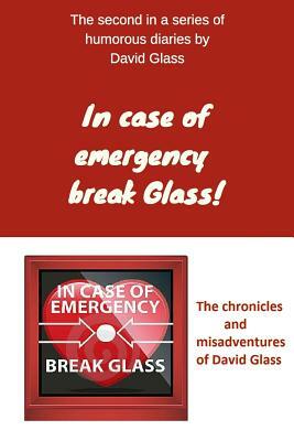 In case of emergency break Glass! by David Glass