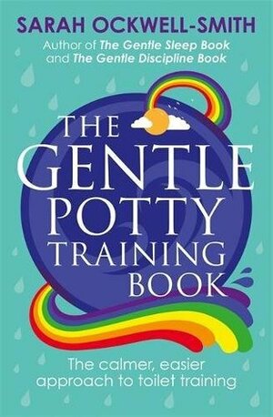 The Gentle Potty Training Book: The calmer, easier approach to toilet training by Sarah Ockwell-Smith