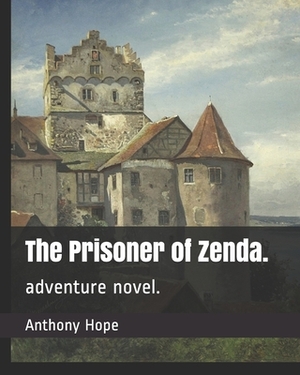 The Prisoner of Zenda.: adventure novel. by Anthony Hope