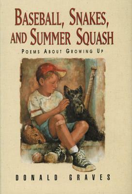 Baseball, Snakes, and Summer Squash: Poems About Growing Up by Donald Graves