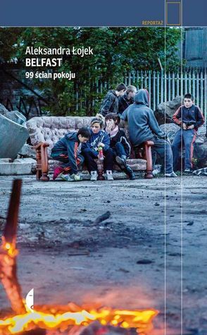 Belfast. 99 ścian pokoju by Aleksandra Łojek