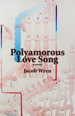 Polyamorous Love Song by Jacob Wren
