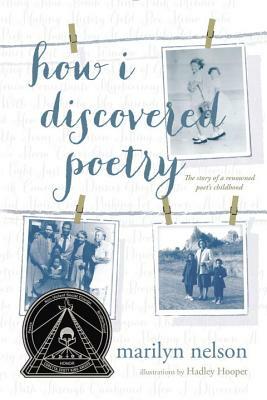 How I Discovered Poetry / Marilyn Nelson; Illustrations by Hadley Hooper by Marilyn Nelson
