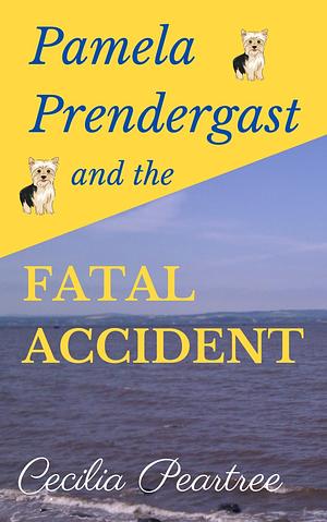 Pamela Prendergast and the Fatal Accident by Cecilia Peartree