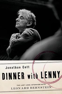 Dinner with Lenny: The Last Long Interview with Leonard Bernstein by Jonathan Cott