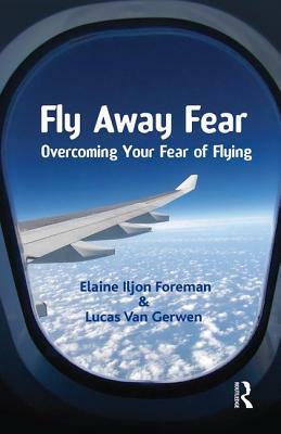 Fly Away Fear: Overcoming Your Fear of Flying by Elaine Iljon Foreman