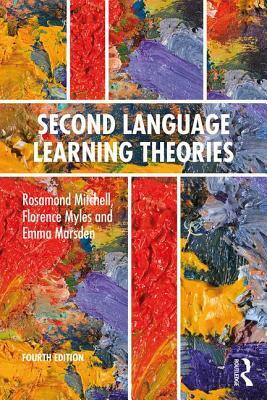 Second Language Learning Theories: Fourth Edition by Rosamond Mitchell, Emma Marsden, Florence Myles