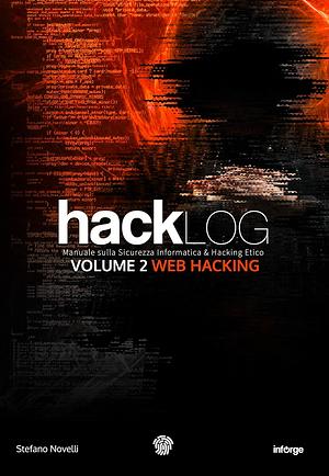 Hacklog Volume 2 Web Hacking: Manuale sulla Sicurezza Informatica e Hacking Etico by Stefano Novelli