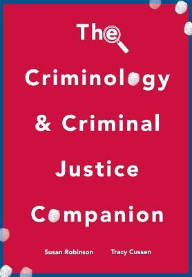 The Criminology and Criminal Justice Companion by Tracy Cussen, Sue Robinson