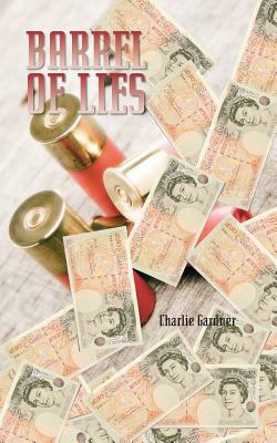 Barrel of Lies by Charlie Gardner