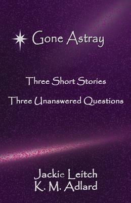 Gone Astray: (Dyslexia-Smart) by Jackie Leitch, K. M. Adlard