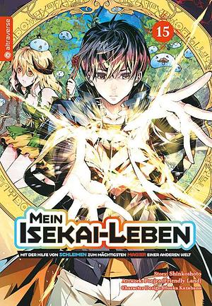 Mein Isekai-Leben - Mit der Hilfe von Schleimen zum mächtigsten Magier einer anderen Welt, Band 15 by Shinkoshoto, Ponjea (Friendly Land), Huuka Kazabana