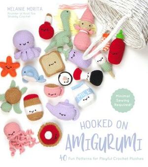 Hooked on Amigurumi: 40 Fun Patterns for Playful Crochet Plushes by Melanie Morita