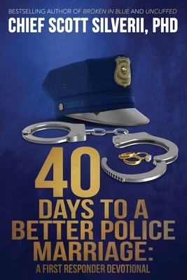 40 Days to a Better Police Marriage by Scott Silverii