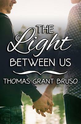 The Light Between Us by Thomas Grant Bruso