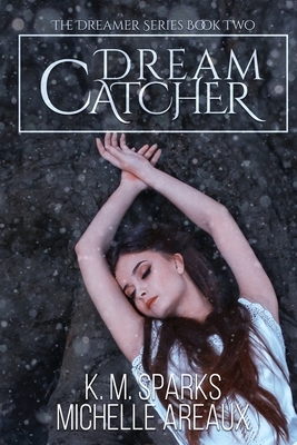 Dream Catcher by Michelle Areaux, K. M. Sparks