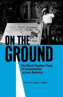 On the Ground: The Black Panther Party in Communities across America by Judson L. Jeffries