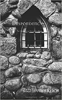 Despondency: The Story of a Defeated Man by Pablo Andrés Wunderlich Padilla, Paul A. Wunderlich