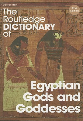 The Routledge Dictionary of Egyptian Gods and Goddesses by George Hart